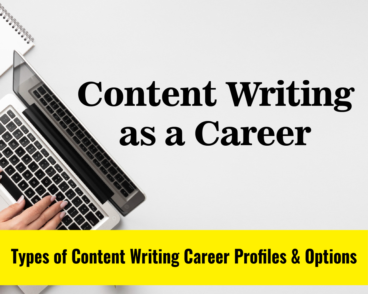 Content Writing as a Career - Types of Content writers, Career Options, and more